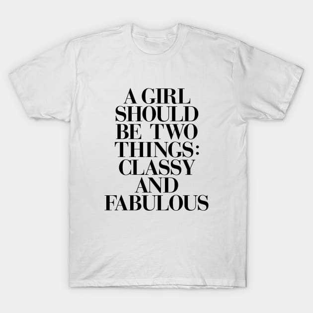 A Girl Should Be Two Things Classy and Fabulous T-Shirt by MotivatedType